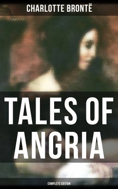 Tales of Angria - Complete Edition (eBook, ePUB) - Brontë, Charlotte