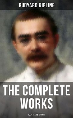 The Complete Works of Rudyard Kipling (Illustrated Edition) (eBook, ePUB) - Kipling, Rudyard