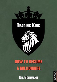 Trading King - how to become a millionaire (eBook, PDF) - Dr. Goldmann