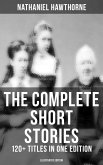The Complete Short Stories of Nathaniel Hawthorne: 120+ Titles in One Edition (Illustrated Edition) (eBook, ePUB)