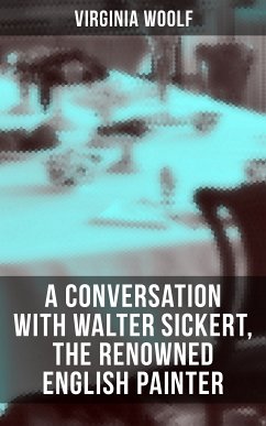 Virginia Woolf: A Conversation with Walter Sickert, the Renowned English Painter (eBook, ePUB) - Woolf, Virginia