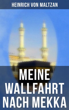 Meine Wallfahrt nach Mekka (eBook, ePUB) - Maltzan, Heinrich Von