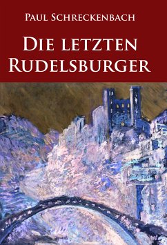 Die letzten Rudelsburger (eBook, ePUB) - Schreckenbach, Paul