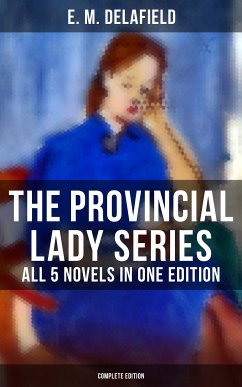 The Provincial Lady Series - All 5 Novels in One Edition (Complete Edition) (eBook, ePUB) - Delafield, E. M.