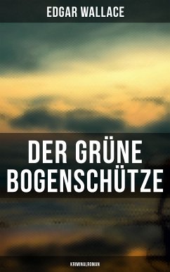 Der grüne Bogenschütze: Kriminalroman (eBook, ePUB) - Wallace, Edgar