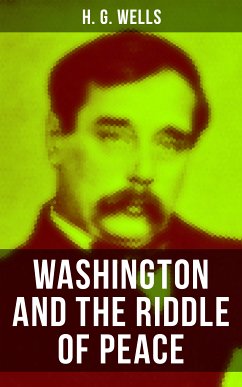 WASHINGTON AND THE RIDDLE OF PEACE (eBook, ePUB) - Wells, H. G.