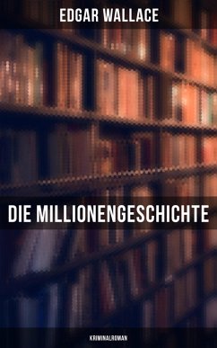 Die Millionengeschichte: Kriminalroman (eBook, ePUB) - Wallace, Edgar
