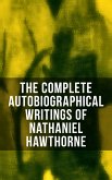 The Complete Autobiographical Writings of Nathaniel Hawthorne (eBook, ePUB)