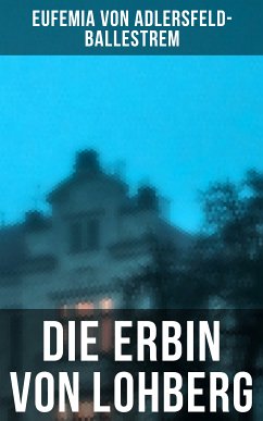 Die Erbin von Lohberg (eBook, ePUB) - von Adlersfeld-Ballestrem, Eufemia