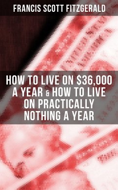 Fitzgerald: How to Live on $36,000 a Year & How to Live on Practically Nothing a Year (eBook, ePUB) - Fitzgerald, Francis Scott