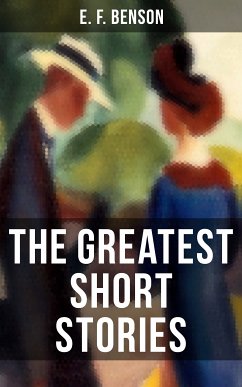 The Greatest Short Stories of E. F. Benson (eBook, ePUB) - Benson, E. F.