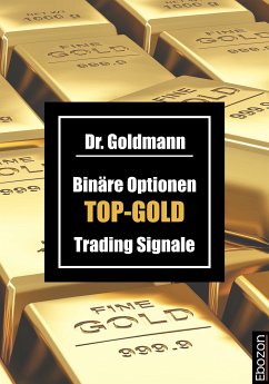 Binäre Optionen TOP-GOLD Trading Signale (eBook, ePUB) - Dr. Goldmann