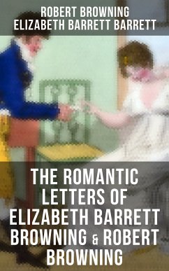 The Romantic Letters of Elizabeth Barrett Browning & Robert Browning (eBook, ePUB) - Browning, Robert; Barrett, Elizabeth Barrett