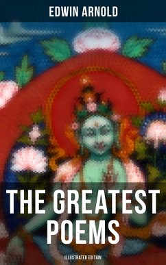 The Greatest Poems of Edwin Arnold (Illustrated Edition) (eBook, ePUB) - Arnold, Edwin