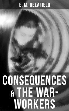 Consequences & The War-Workers (eBook, ePUB) - Delafield, E. M.