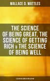 Wallace D. Wattles: The Science of Being Great, Science of Getting Rich & Science of Being Well (eBook, ePUB)
