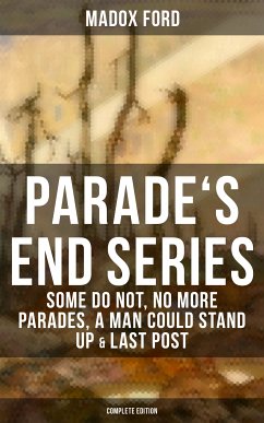 Parade's End Series: Some Do Not, No More Parades, A Man Could Stand Up & Last Post (eBook, ePUB) - Ford, Madox