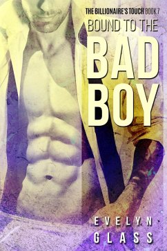 Bound to the Bad Boy (The Billionaire's Touch, #7) (eBook, ePUB) - Glass, Evelyn