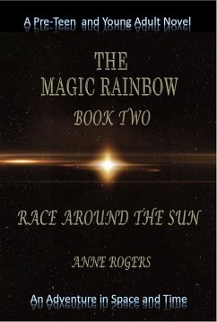 The Magic Rainbow Book Two: Race Around the Sun (The Magic Rainbow Series, #2) (eBook, ePUB) - Rogers, Anne