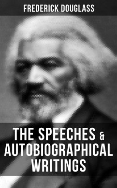 The Speeches & Autobiographical Writings of Frederick Douglass (eBook, ePUB) - Douglass, Frederick