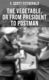 THE VEGETABLE, OR FROM PRESIDENT TO POSTMAN (eBook, ePUB)