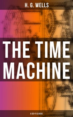 THE TIME MACHINE (A Sci-Fi Classic) (eBook, ePUB) - Wells, H. G.