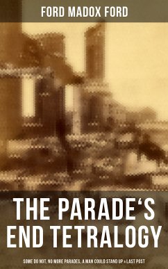 The Parade's End Tetralogy: Some Do Not, No More Parades, A Man Could Stand Up & Last Post (eBook, ePUB) - Ford, Ford Madox