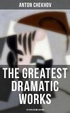 The Greatest Dramatic Works of Anton Chekhov: 12 Plays in One Edition (eBook, ePUB)