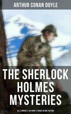 The Sherlock Holmes Mysteries: All 4 novels & 56 Short Stories in One Edition (eBook, ePUB) - Doyle, Arthur Conan