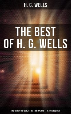 The Best of H. G. Wells: The War of the Worlds, The Time Machine & The Invisible Man (eBook, ePUB) - Wells, H. G.