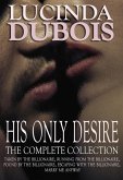 His Only Desire: The Complete Collection Boxed Set (Taken by the Billionaire, Running from the Billionaire, Found by the Billionaire, Escaping with the Billionaire, Marry Me Anyway) (eBook, ePUB)