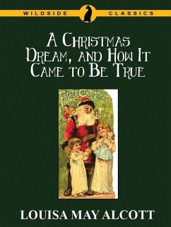A Christmas Dream, and How It Came to Be True (eBook, ePUB) - Alcott, Louisa May