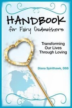 Cover Handbook for Fairy Godmothers: Transforming our Lives Through Loving (eBook, ePUB)