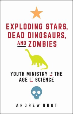 Exploding Stars, Dead Dinosaurs, and Zombies: Youth Ministry in the Age of Science (eBook, ePUB) - Root, Andrew