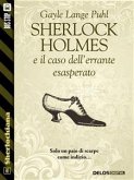 Sherlock Holmes e il caso dell'errante esasperato (eBook, ePUB)