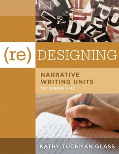 (Re)designing Narrative Writing Units for Grades 5-12 (eBook, ePUB) - Tuchman Glass, Kathy