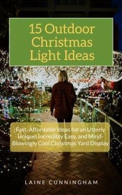 15 Outdoor Christmas Light Ideas (eBook, ePUB) - Cunningham, Laine