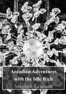 Arcadian Adventures with the Idle Rich (eBook, PDF) - Leacock, Stephen