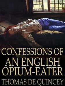 Confessions of an English Opium-Eater (eBook, ePUB) - De Quincey, Thomas