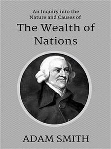 An Inquiry into the Nature and Causes of the Wealth of Nations (eBook, ePUB) - Smith, Adam
