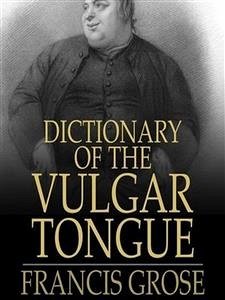 Dictionary of the Vulgar Tongue (eBook, ePUB) - Grose, Francis