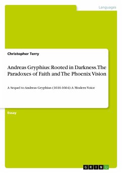 Andreas Gryphius: Rooted in Darkness. The Paradoxes of Faith and The Phoenix Vision