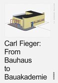 Carl Fieger: From Bauhaus to Bauakademie Carl Fieger: From Bauhaus to Bauakademie