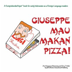 Giuseppe Mau Makan Pizza!: For new readers of Indonesian as a Second/Foreign Language - Situmorang, Jiro H.; Waltz, Terry T.