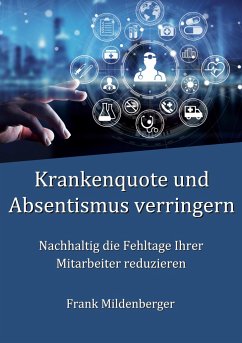 Krankenquote und Absentismus verringern - Mildenberger, Frank