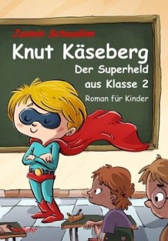 Knut Käseberg - Der Superheld aus Klasse 2 - Schaudinn, Jasmin