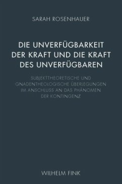 Die Unverfügbarkeit der Kraft und die Kraft des Unverfügbaren - Rosenhauer, Sarah