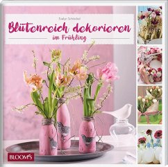 Blütenreich dekorieren im Frühling - Schinckel, Evelyn