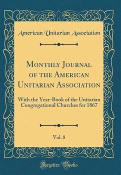Monthly Journal of the American Unitarian Association, Vol. 8 - Association, American Unitarian