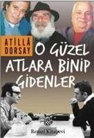 O Güzel Atlara Binip Gidenler - Dorsay, Atilla